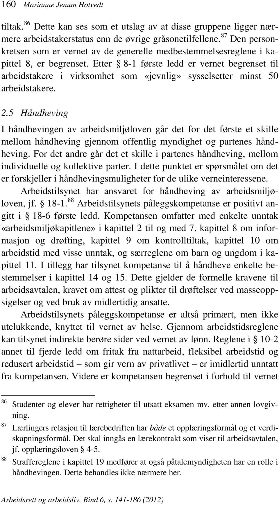 Etter 8-1 første ledd er vernet begrenset til arbeidstakere i virksomhet som «jevnlig» sysselsetter minst 50 arbeidstakere. 2.