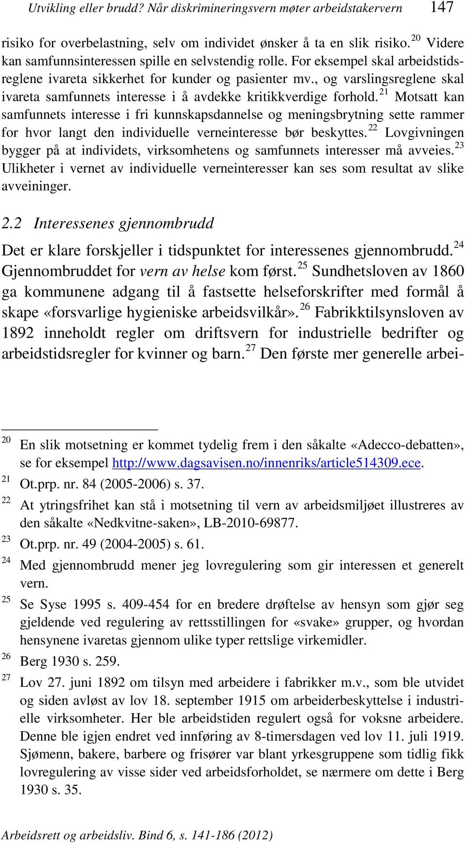 , og varslingsreglene skal ivareta samfunnets interesse i å avdekke kritikkverdige forhold.