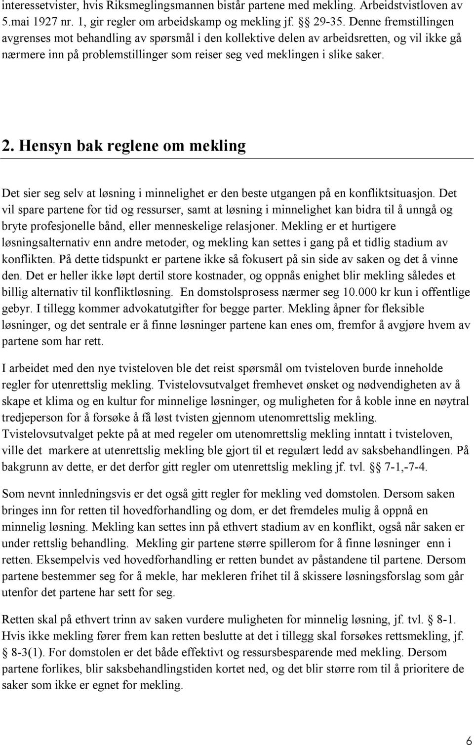 Hensyn bak reglene om mekling Det sier seg selv at løsning i minnelighet er den beste utgangen på en konfliktsituasjon.