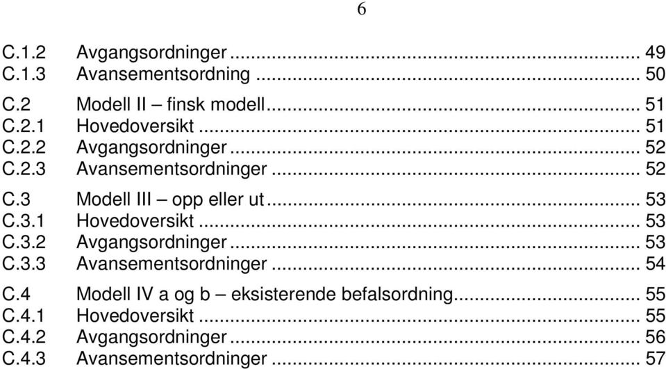 .. 53 C.3.2 Avgangsordninger... 53 C.3.3 Avansementsordninger... 54 C.