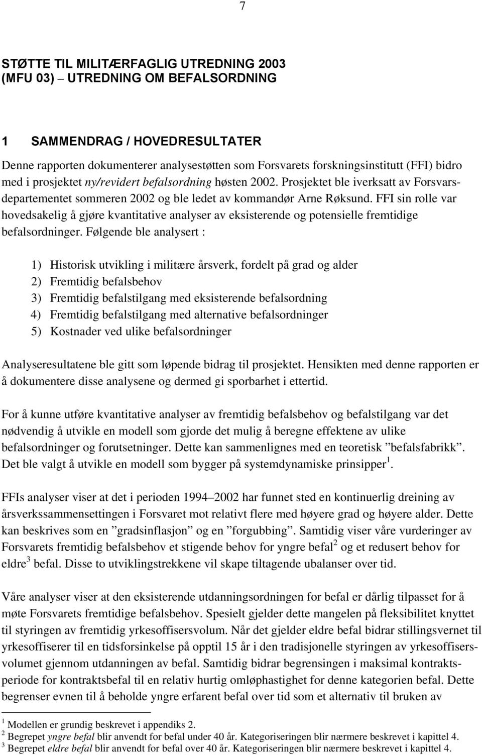 FFI sin rolle var hovedsakelig å gjøre kvantitative analyser av eksisterende og potensielle fremtidige befalsordninger.