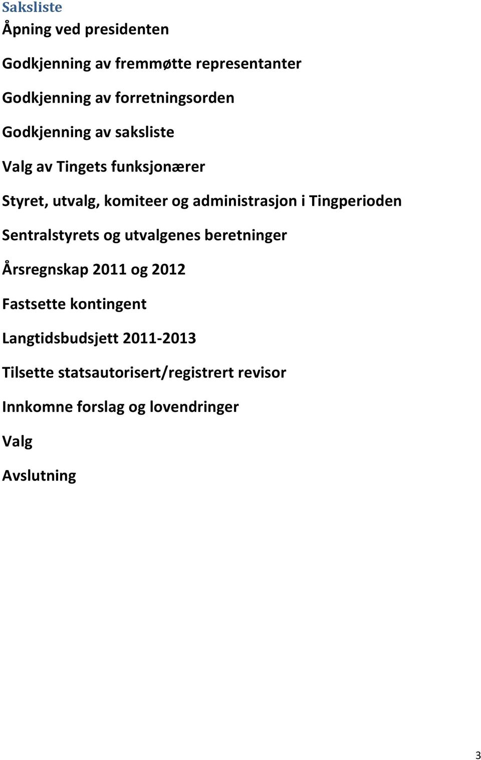 Tingperioden Sentralstyrets og utvalgenes beretninger Årsregnskap 2011 og 2012 Fastsette kontingent