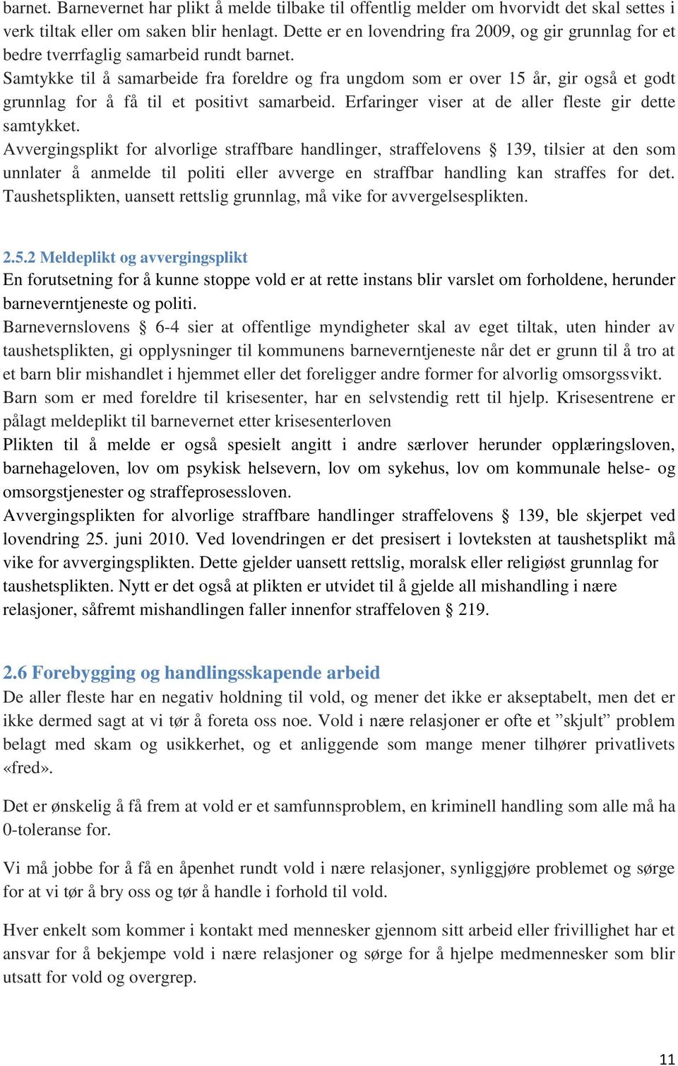 Samtykke til å samarbeide fra foreldre og fra ungdom som er over 15 år, gir også et godt grunnlag for å få til et positivt samarbeid. Erfaringer viser at de aller fleste gir dette samtykket.