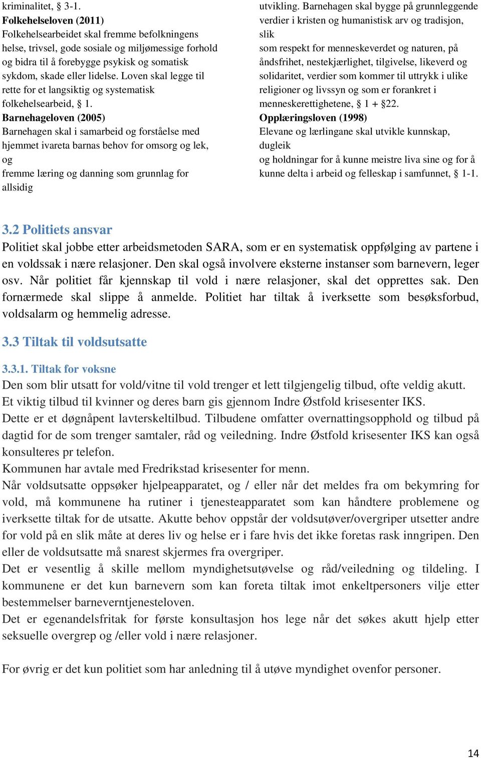 Loven skal legge til rette for et langsiktig og systematisk folkehelsearbeid, 1.