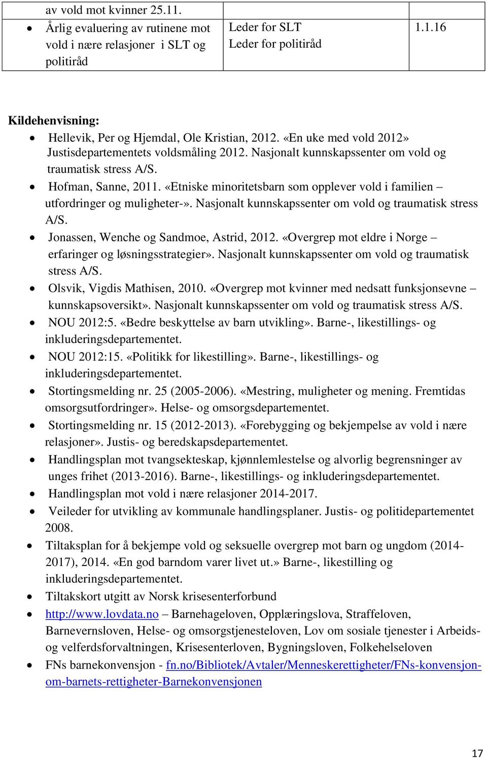 Nasjonalt kunnskapssenter om vold og traumatisk stress A/S. Hofman, Sanne, 2011. «Etniske minoritetsbarn som opplever vold i familien utfordringer og muligheter-».