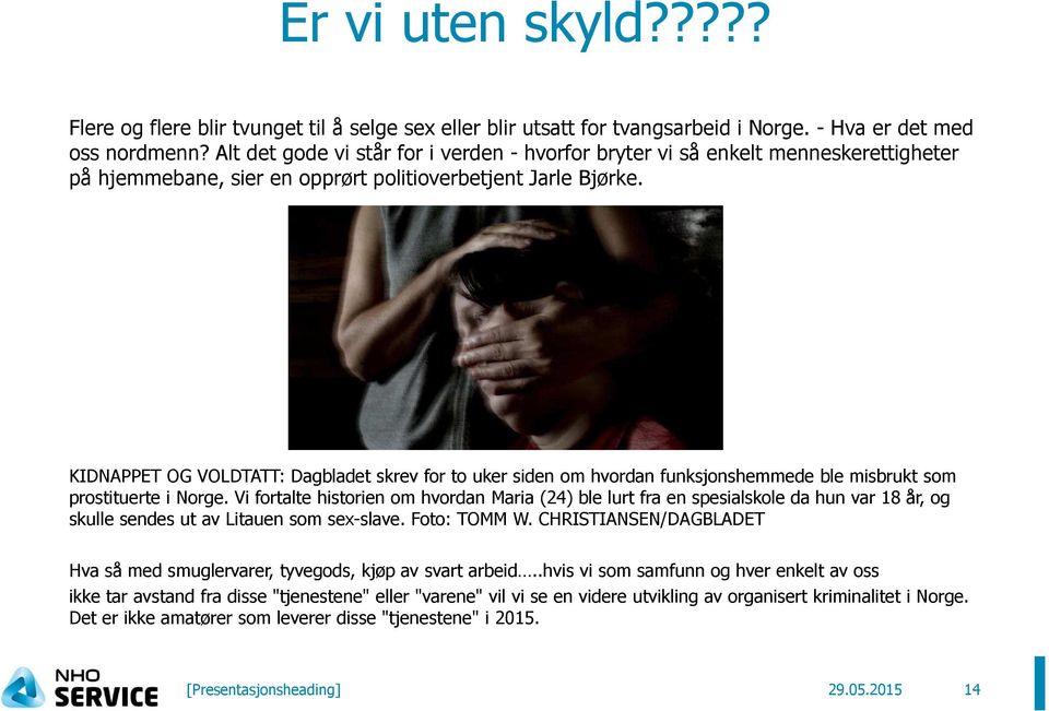 KIDNAPPET OG VOLDTATT: Dagbladet skrev for to uker siden om hvordan funksjonshemmede ble misbrukt som prostituerte i Norge.