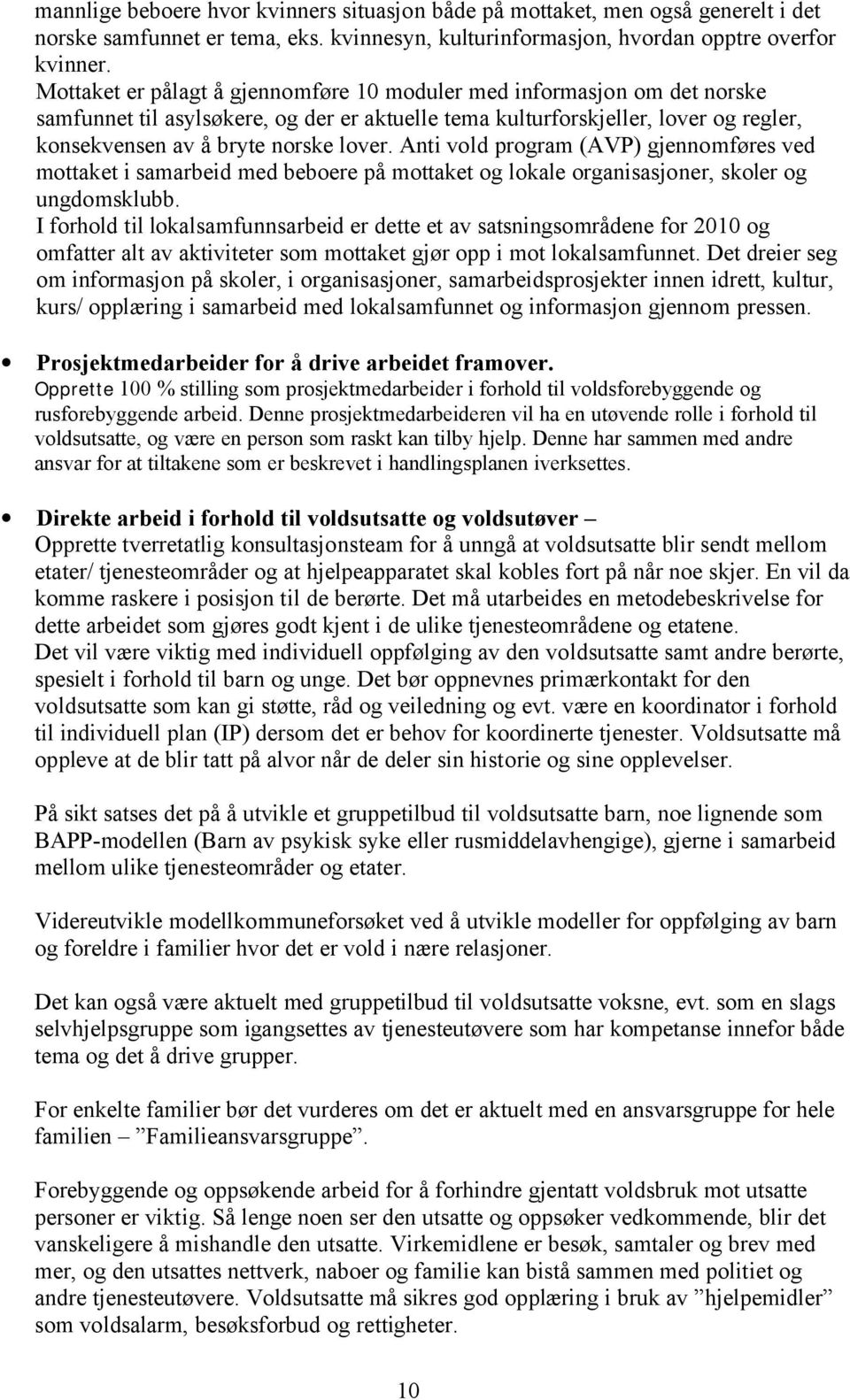 Anti vold program (AVP) gjennomføres ved mottaket i samarbeid med beboere på mottaket og lokale organisasjoner, skoler og ungdomsklubb.