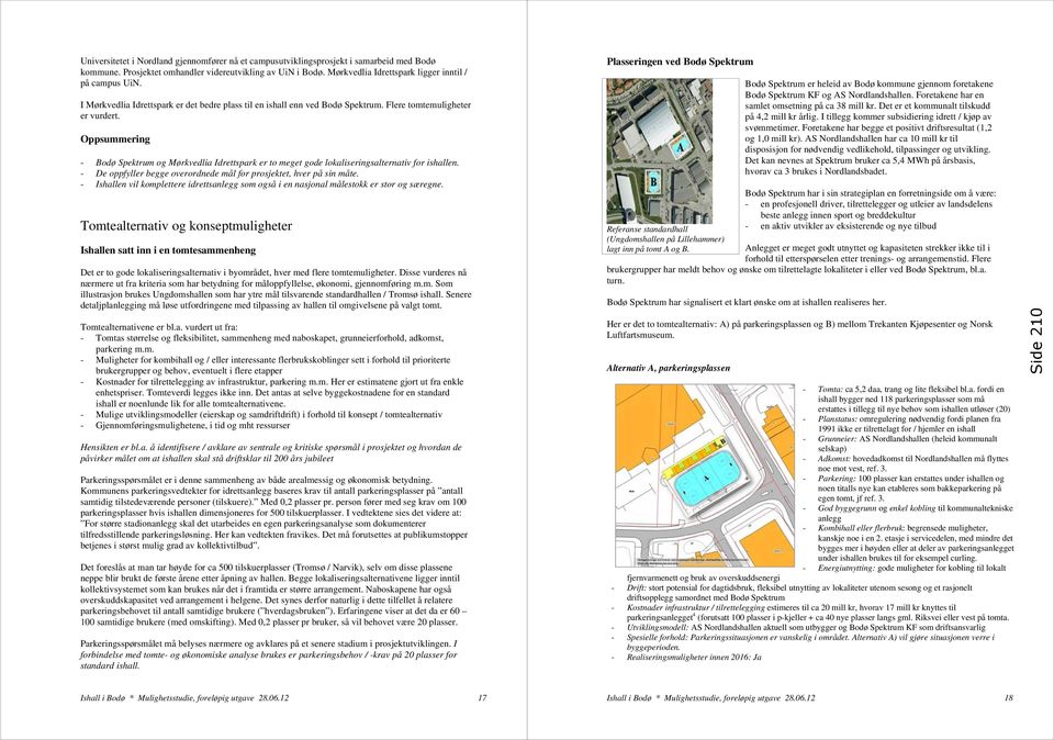 Oppsummering - Bodø Spektrum og Mørkvedlia Idrettspark er to meget gode lokaliseringsalternativ for ishallen. - De oppfyller begge overordnede mål for prosjektet, hver på sin måte.