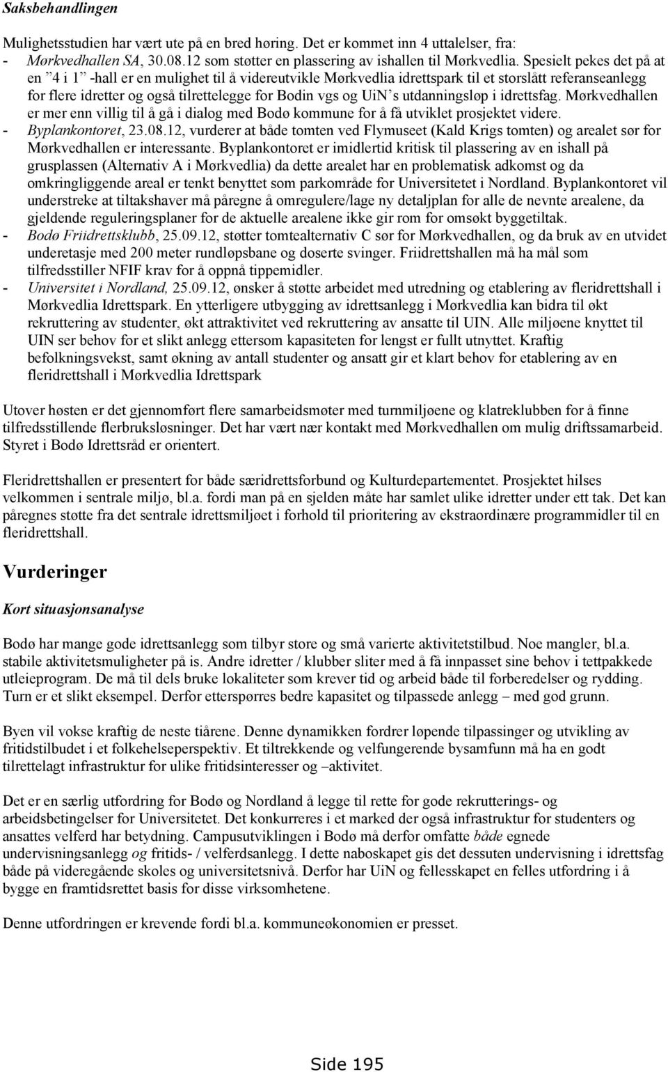 utdanningsløp i idrettsfag. Mørkvedhallen er mer enn villig til å gå i dialog med Bodø kommune for å få utviklet prosjektet videre. - Byplankontoret, 23.08.