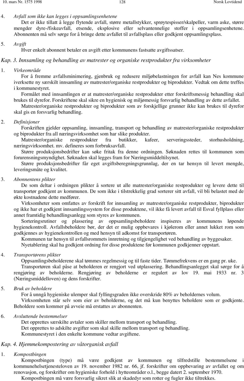 eksplosive eller selvantennelige stoffer i oppsamlingsenhetene. Abonnenten må selv sørge for å bringe dette avfallet til avfallsplass eller godkjent oppsamlingsplass. 5.