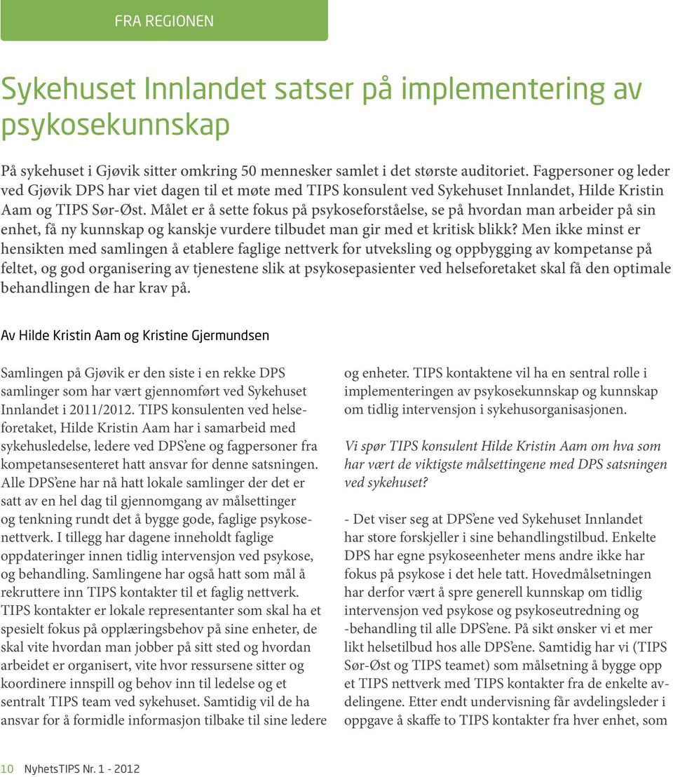 Målet er å sette fokus på psykoseforståelse, se på hvordan man arbeider på sin enhet, få ny kunnskap og kanskje vurdere tilbudet man gir med et kritisk blikk?