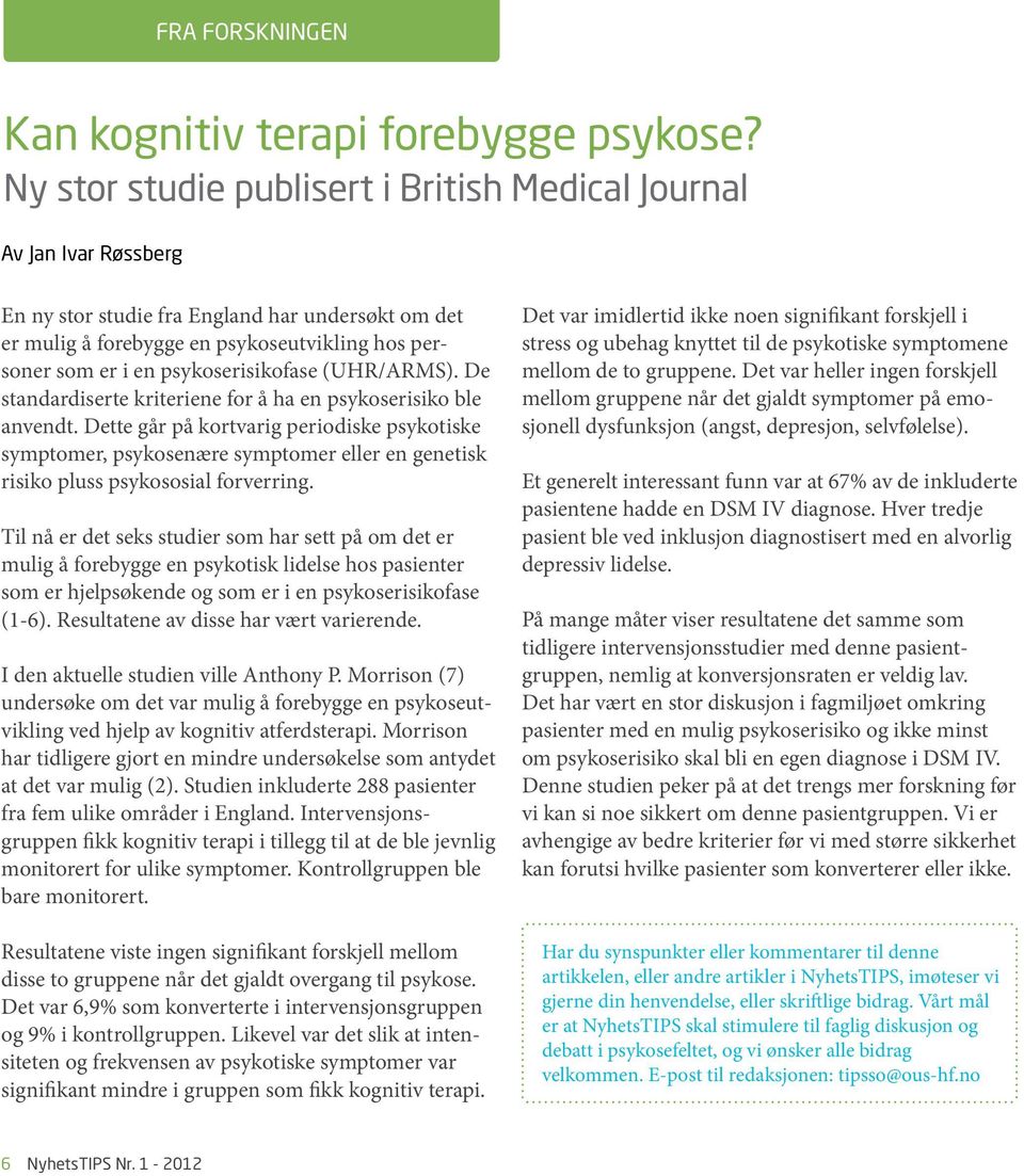 psykoserisikofase (UHR/ARMS). De standardiserte kriteriene for å ha en psykoserisiko ble anvendt.