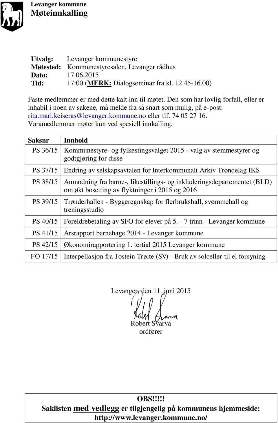 no eller tlf. 74 05 27 16. Varamedlemmer møter kun ved spesiell innkalling.