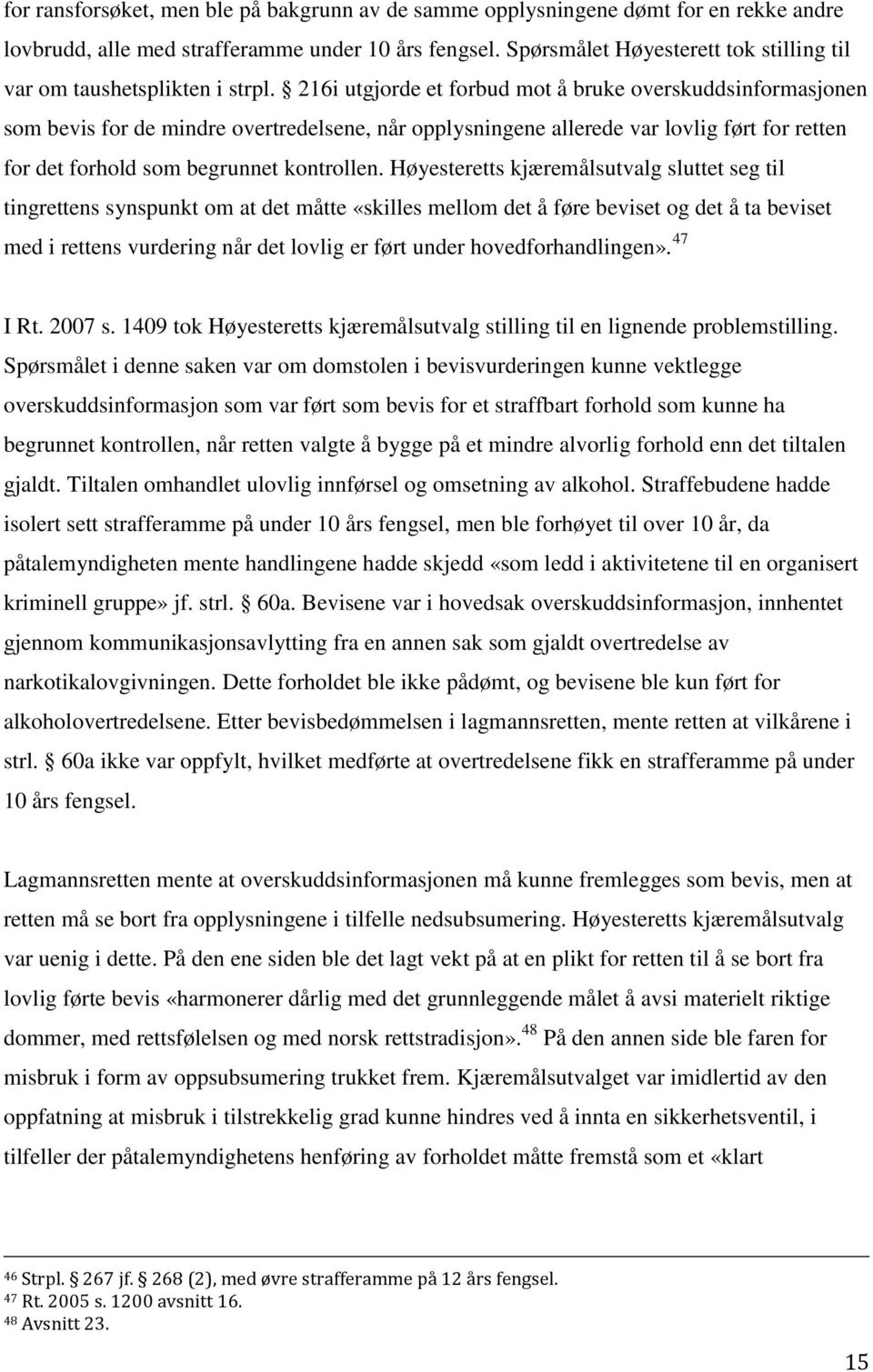 216i utgjorde et forbud mot å bruke overskuddsinformasjonen som bevis for de mindre overtredelsene, når opplysningene allerede var lovlig ført for retten for det forhold som begrunnet kontrollen.