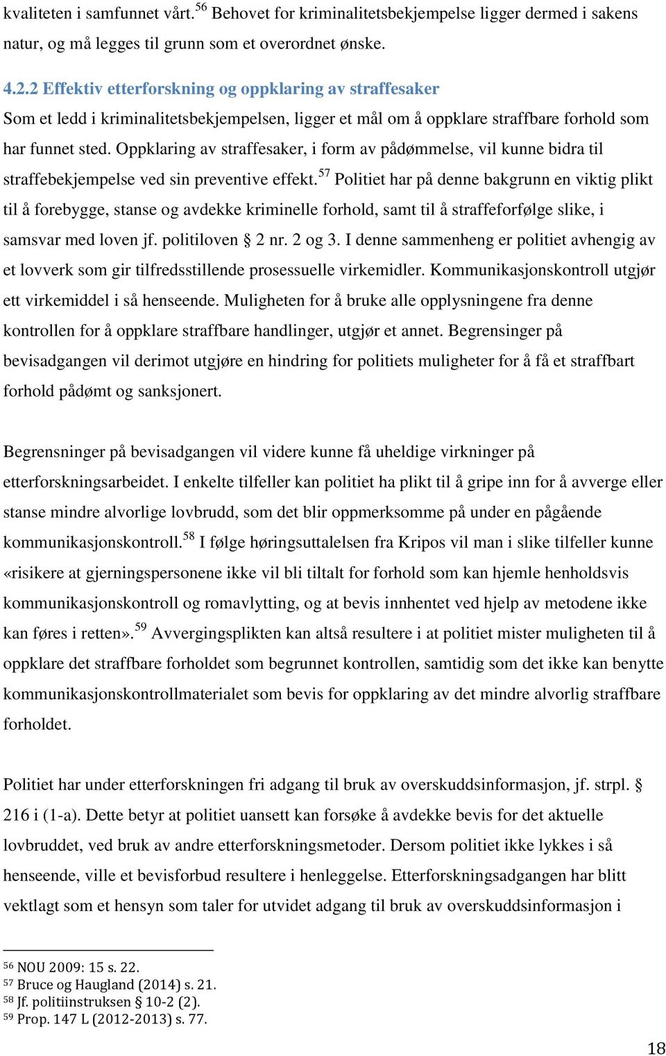 Oppklaring av straffesaker, i form av pådømmelse, vil kunne bidra til straffebekjempelse ved sin preventive effekt.