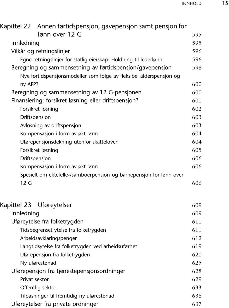 Beregning og sammensetning av 12 G-pensjonen Finansiering; forsikret løsning eller driftspensjon?