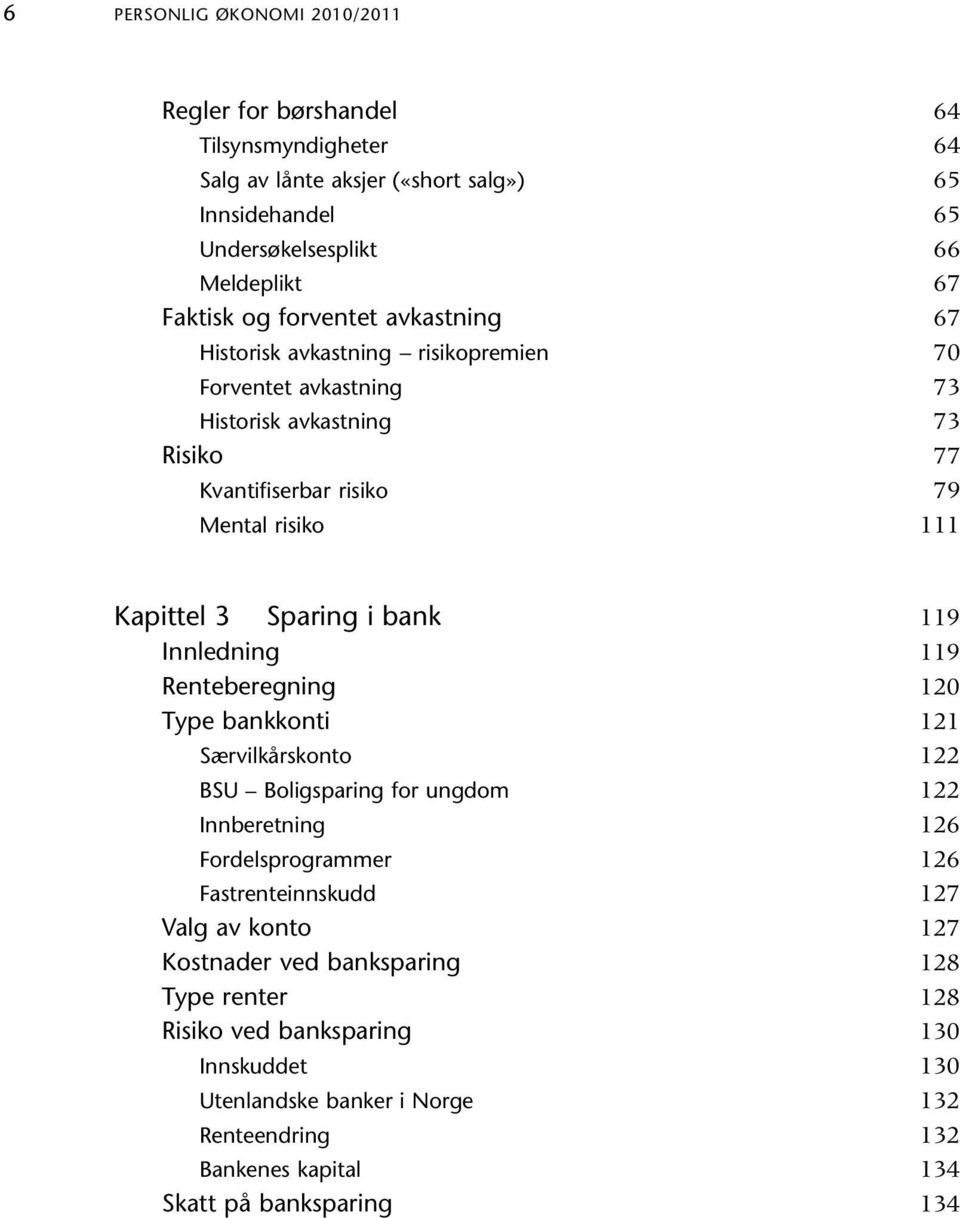 Sparing i bank Renteberegning Type bankkonti Særvilkårskonto BSU Boligsparing for ungdom Innberetning Fordelsprogrammer Fastrenteinnskudd Valg av konto Kostnader ved banksparing