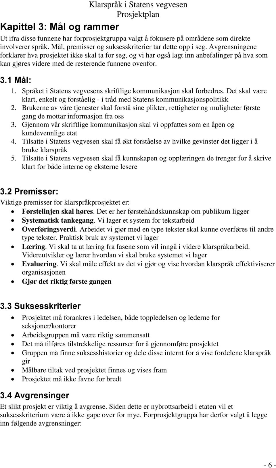 Språket i Statens vegvesens skriftlige kommunikasjon skal forbedres. Det skal være klart, enkelt og forståelig - i tråd med Statens kommunikasjonspolitikk 2.