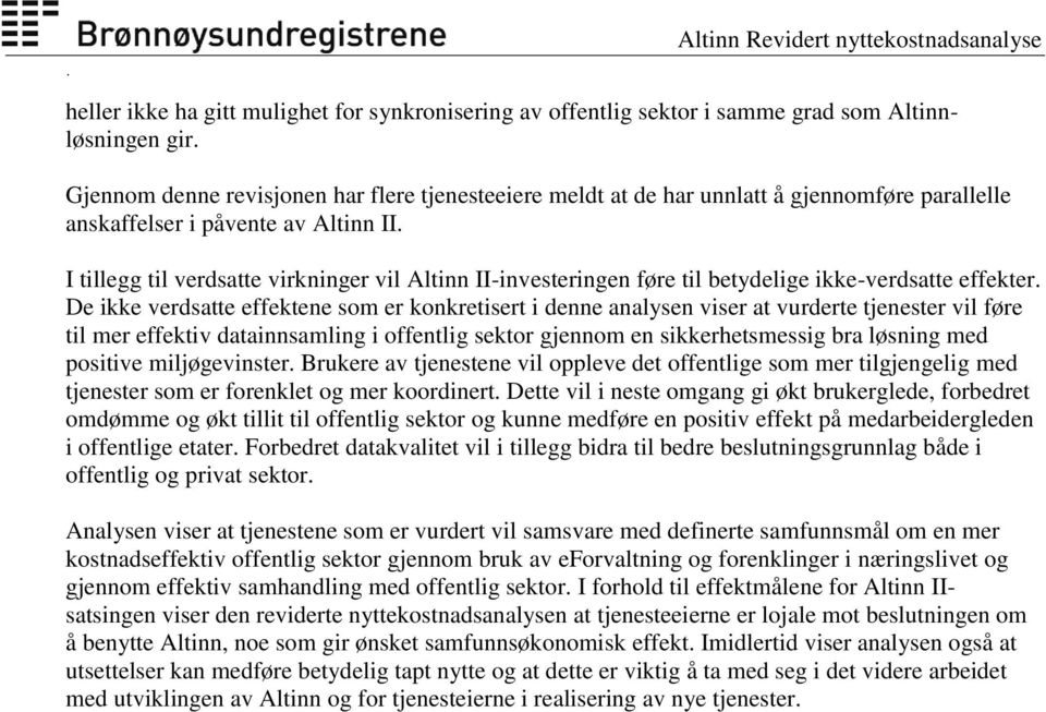 I tillegg til verdsatte virkninger vil Altinn II-investeringen føre til betydelige ikke-verdsatte effekter.