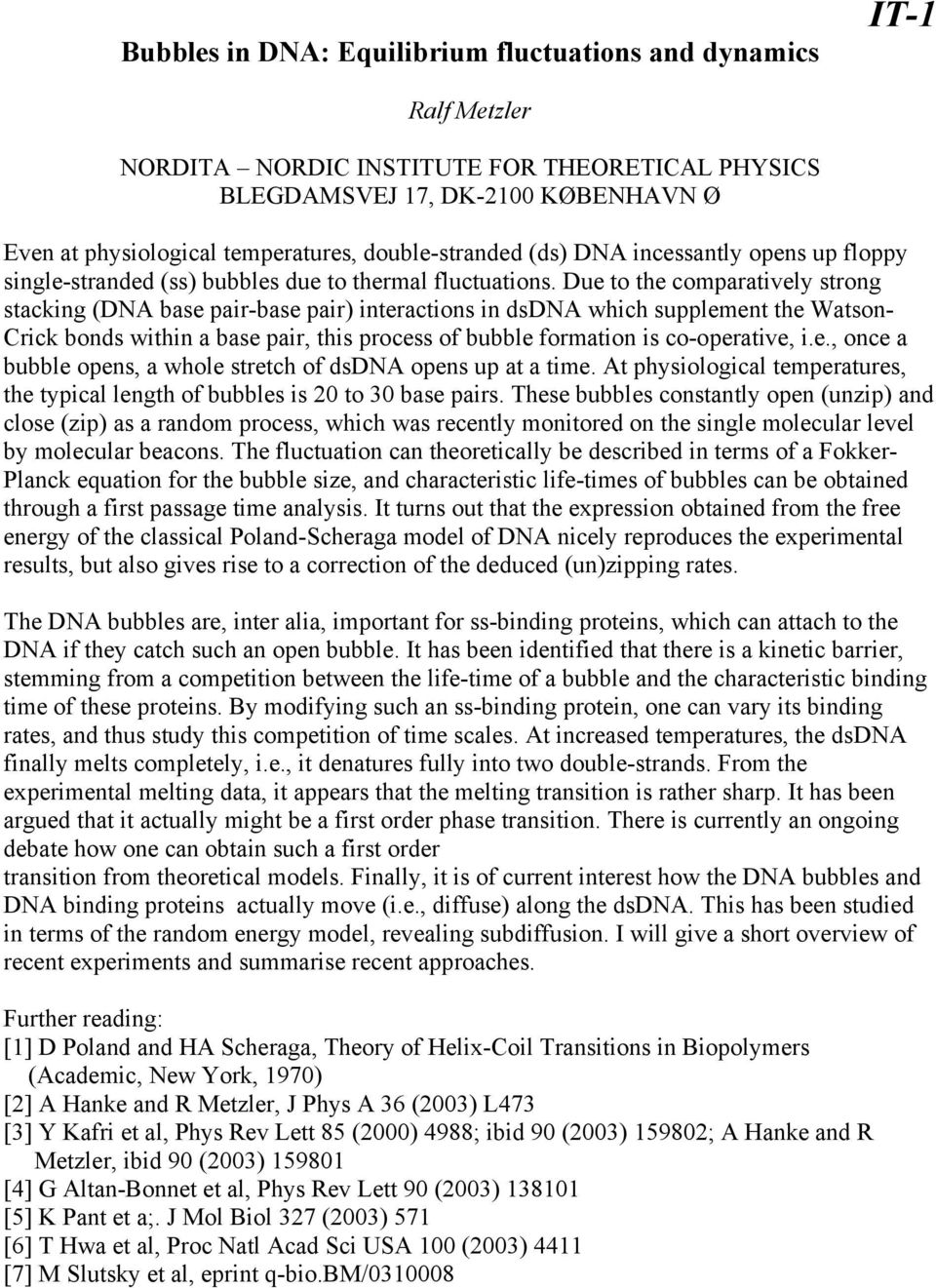 Due to the comparatively strong stacking (DNA base pair-base pair) interactions in dsdna which supplement the Watson- Crick bonds within a base pair, this process of bubble formation is co-operative,