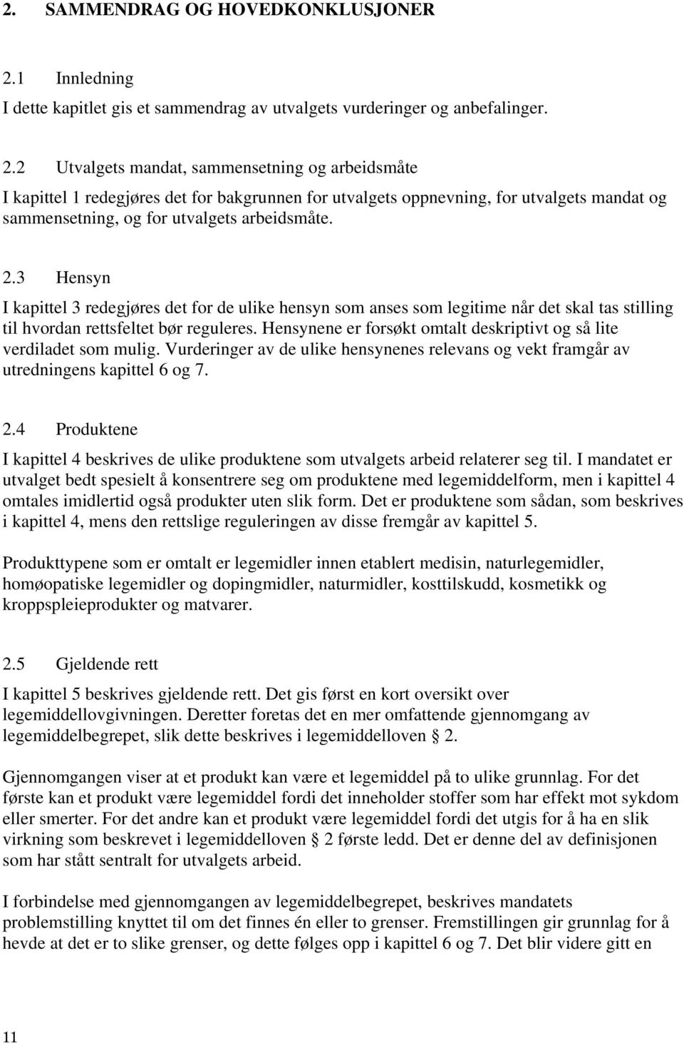 2 Utvalgets mandat, sammensetning og arbeidsmåte I kapittel 1 redegjøres det for bakgrunnen for utvalgets oppnevning, for utvalgets mandat og sammensetning, og for utvalgets arbeidsmåte. 2.