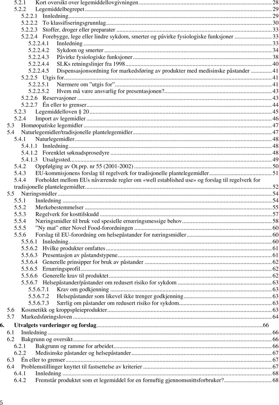 .. 38 5.2.2.4.4 SLKs retningslinjer fra 1998... 40 5.2.2.4.5 Dispensasjonsordning for markedsføring av produkter med medisinske påstander... 41 5.2.2.5 Utgis for... 41 5.2.2.5.1 Nærmere om utgis for.