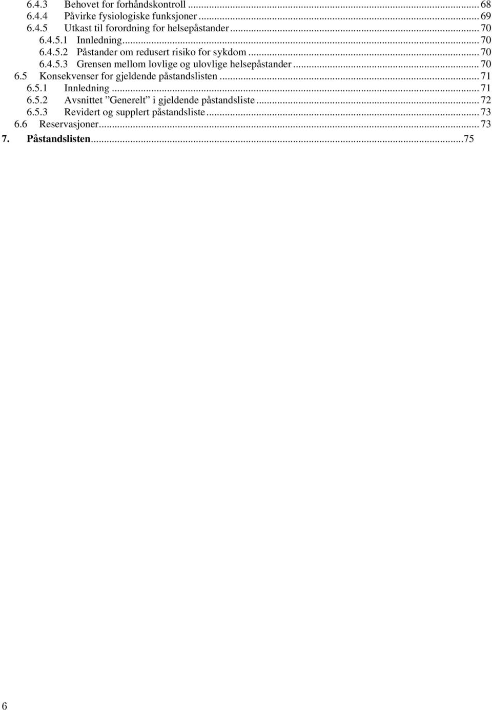 .. 70 6.5 Konsekvenser for gjeldende påstandslisten... 71 6.5.1 Innledning... 71 6.5.2 Avsnittet Generelt i gjeldende påstandsliste.