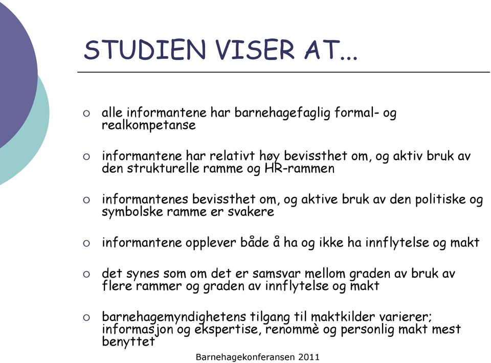 strukturelle ramme og HR-rammen informantenes bevissthet om, og aktive bruk av den politiske og symbolske ramme er svakere informantene