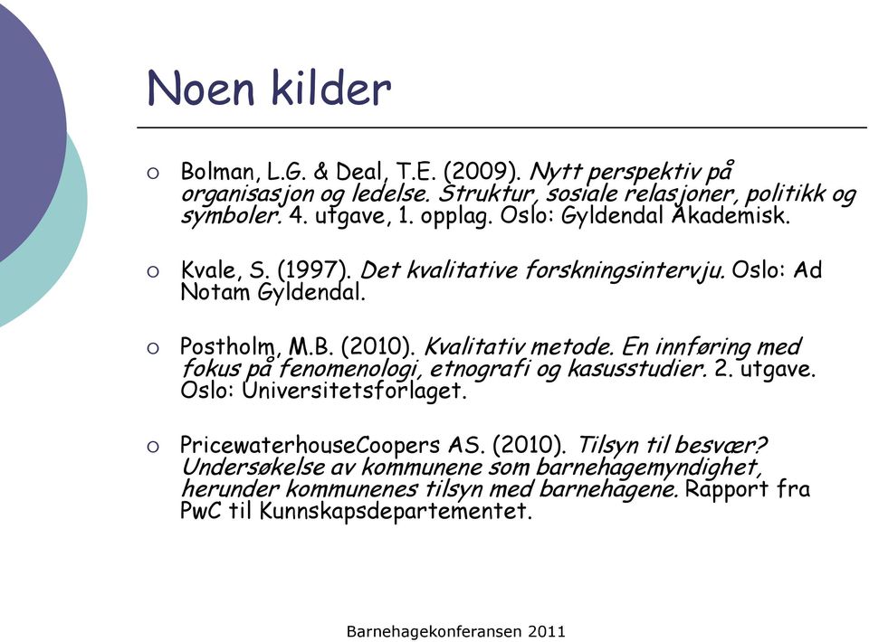 Kvalitativ metode. En innføring med fokus på fenomenologi, etnografi og kasusstudier. 2. utgave. Oslo: Universitetsforlaget. PricewaterhouseCoopers AS.