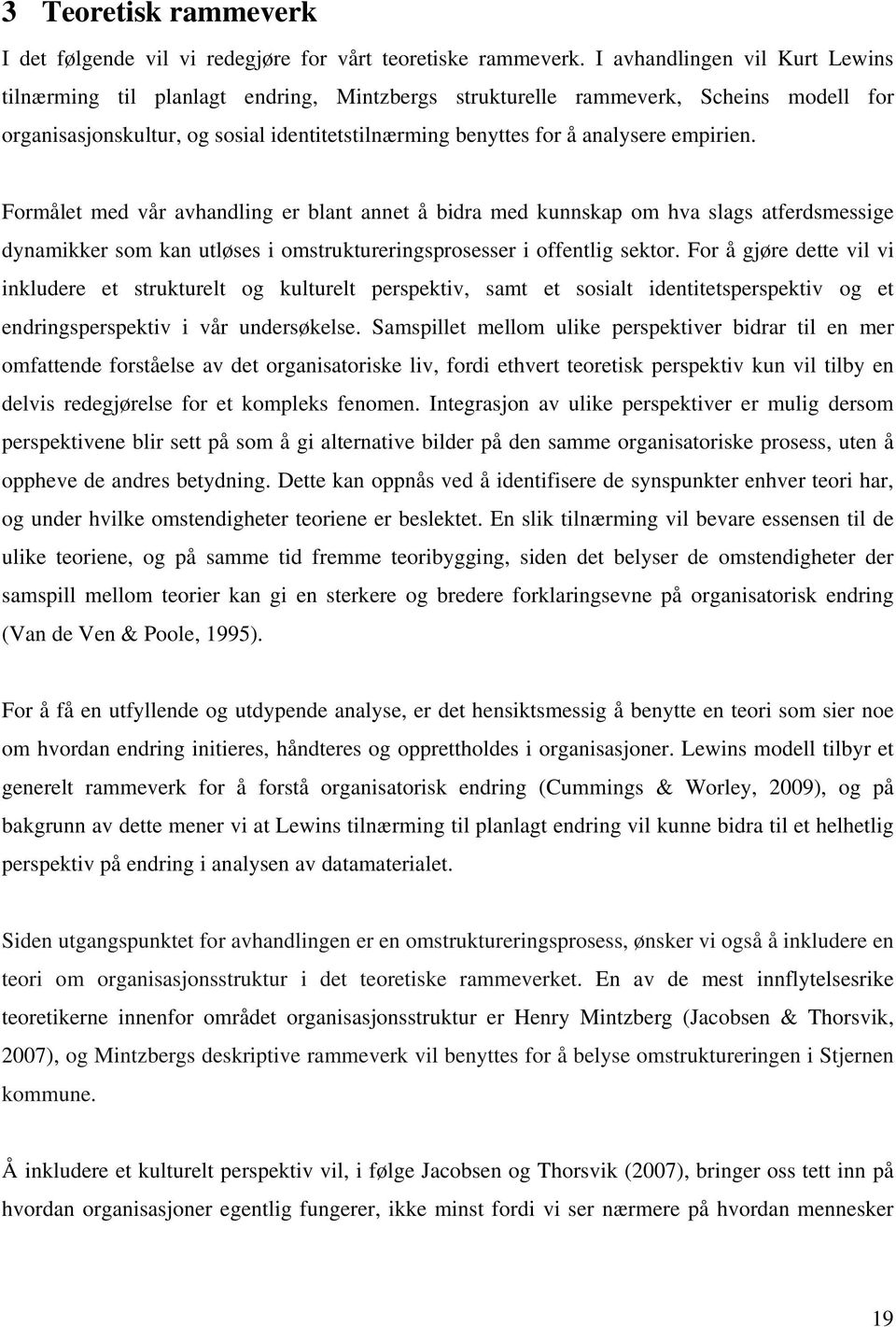 empirien. Formålet med vår avhandling er blant annet å bidra med kunnskap om hva slags atferdsmessige dynamikker som kan utløses i omstruktureringsprosesser i offentlig sektor.