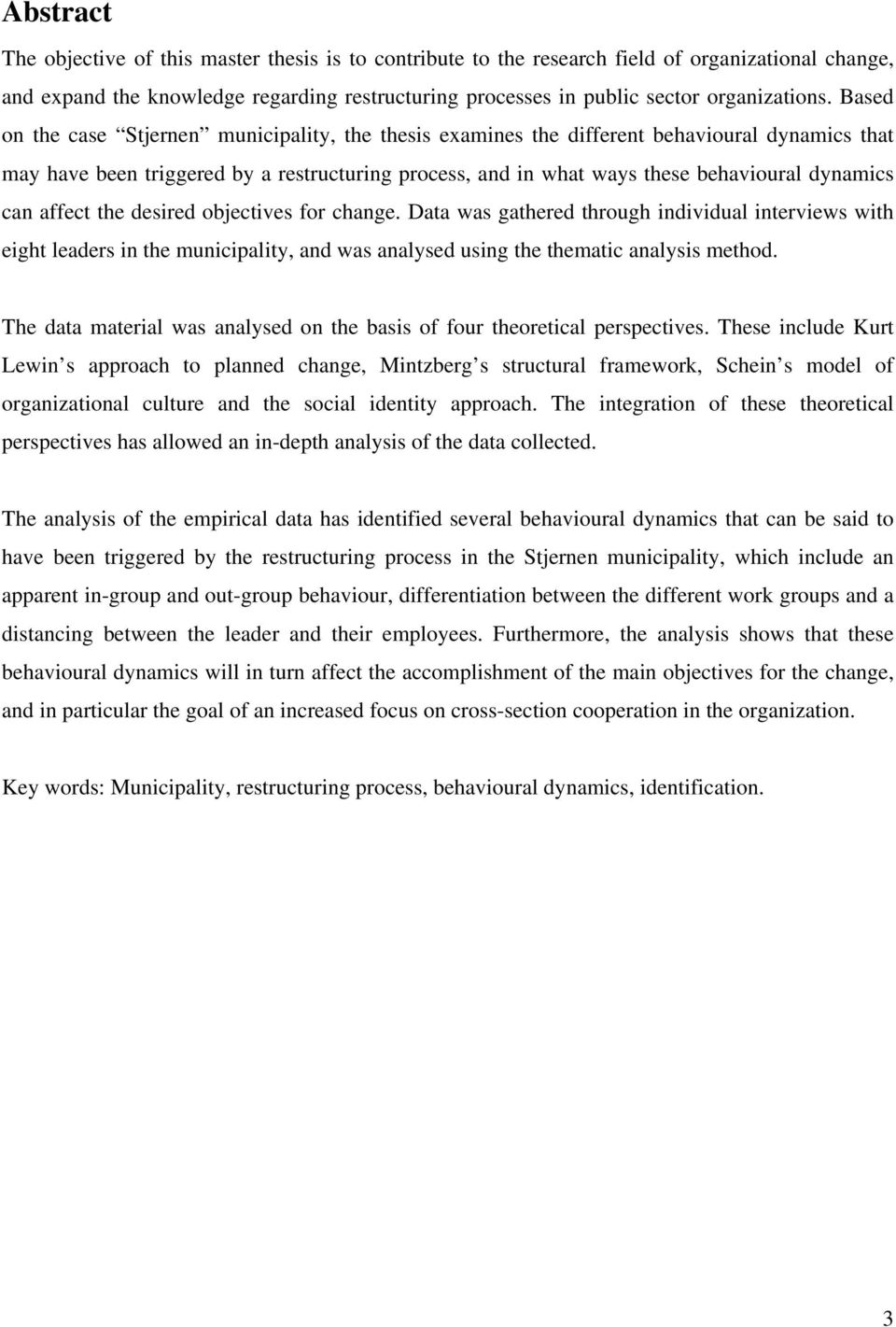 can affect the desired objectives for change. Data was gathered through individual interviews with eight leaders in the municipality, and was analysed using the thematic analysis method.