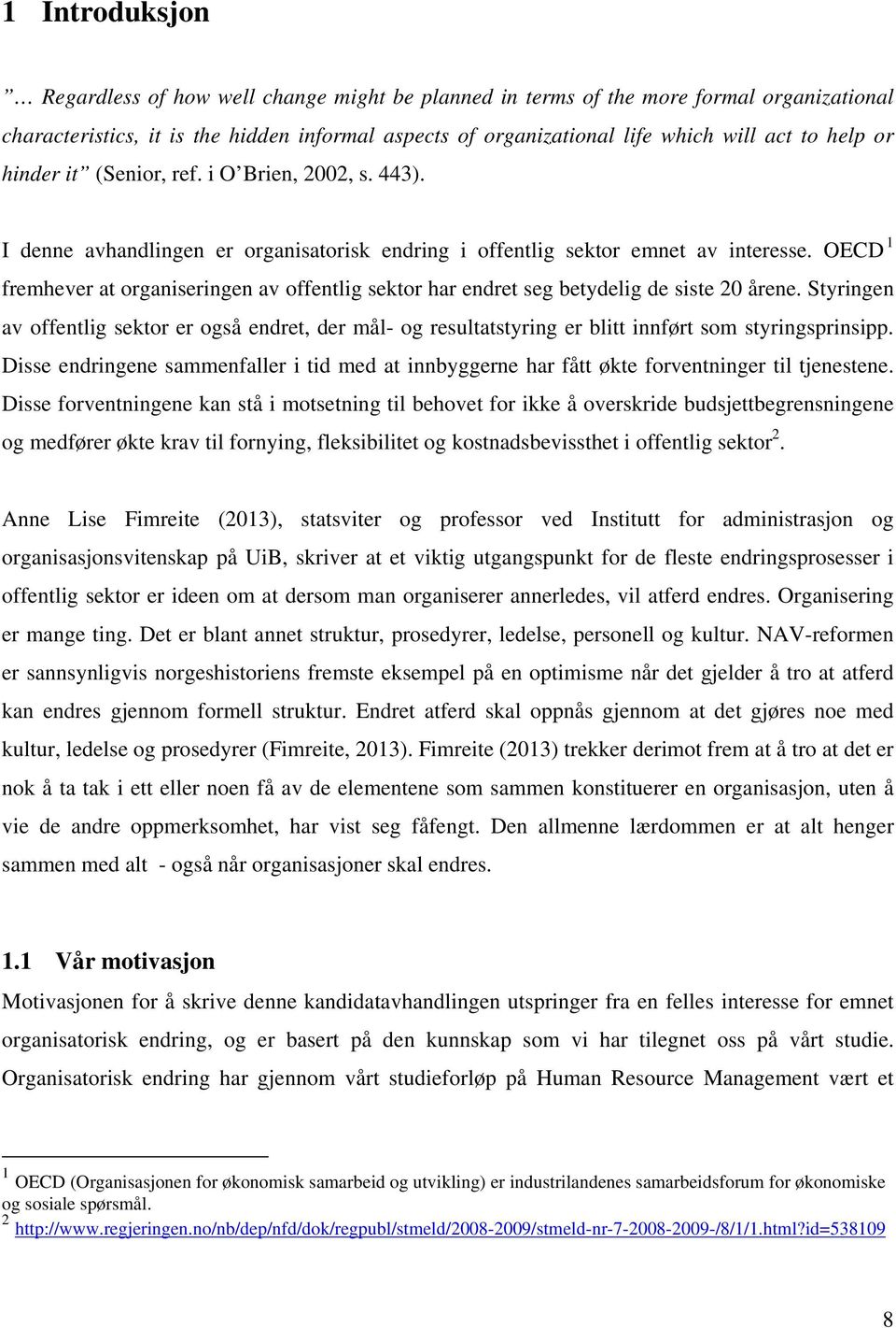 OECD 1 fremhever at organiseringen av offentlig sektor har endret seg betydelig de siste 20 årene.