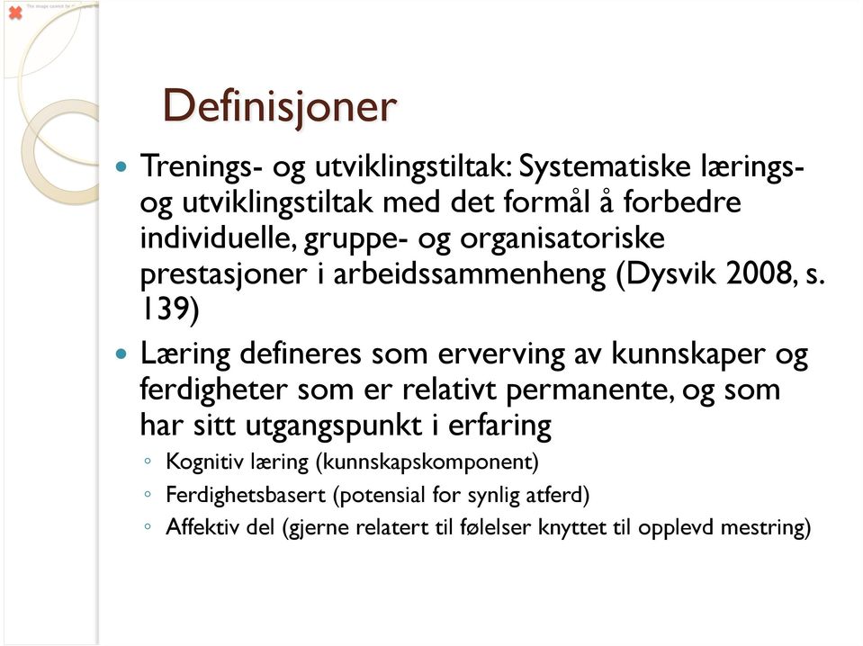 139) Læring defineres som erverving av kunnskaper og ferdigheter som er relativt permanente, og som har sitt utgangspunkt