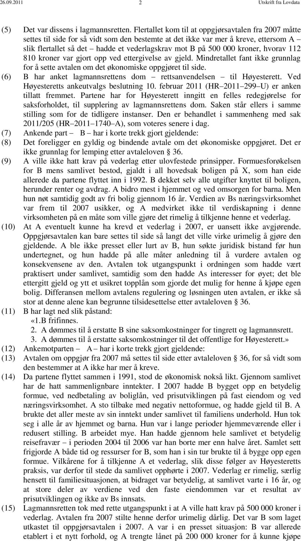 000 kroner, hvorav 112 810 kroner var gjort opp ved ettergivelse av gjeld. Mindretallet fant ikke grunnlag for å sette avtalen om det økonomiske oppgjøret til side.