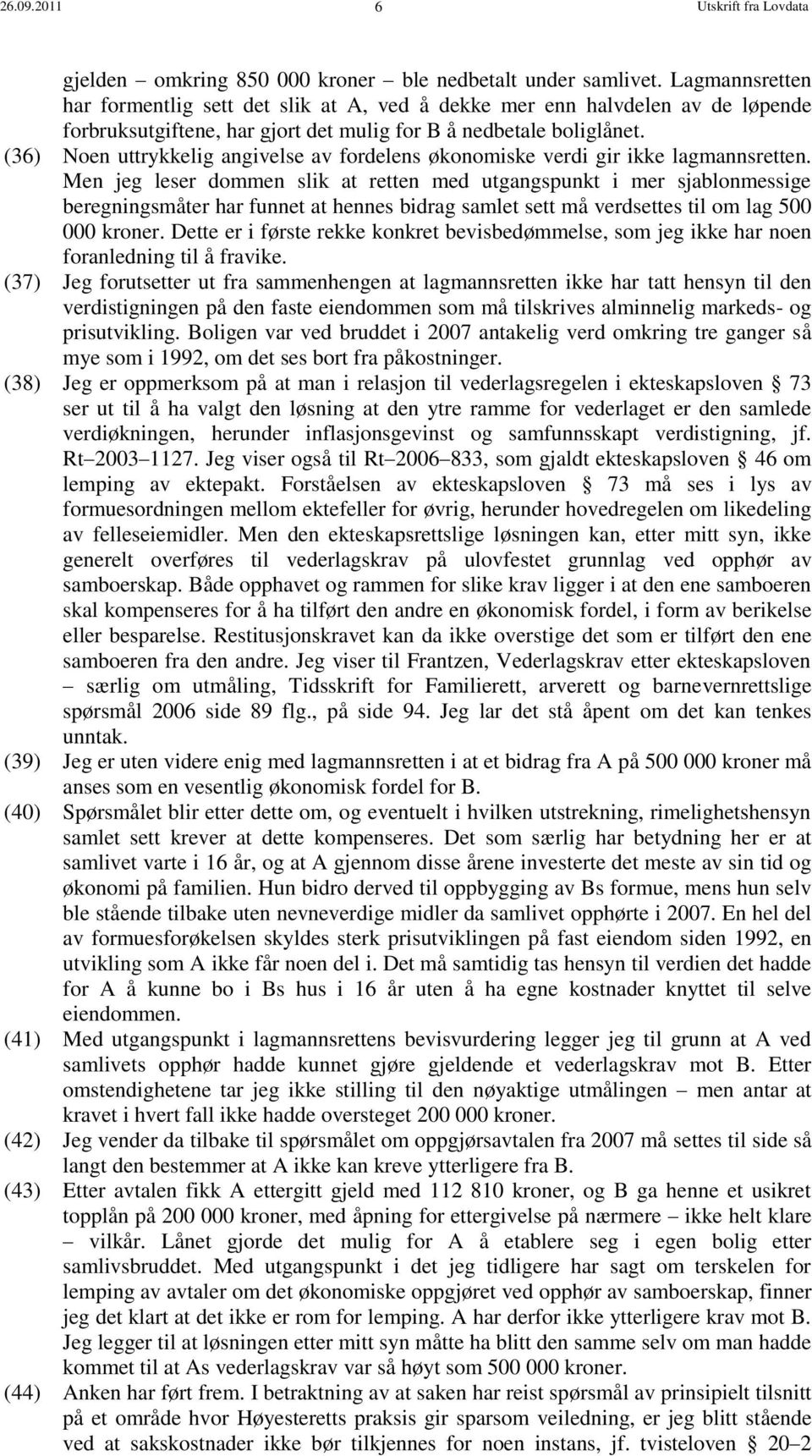 (36) Noen uttrykkelig angivelse av fordelens økonomiske verdi gir ikke lagmannsretten.
