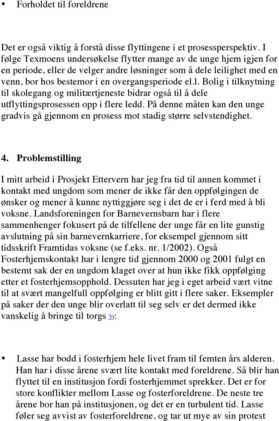 På denne måten kan den unge gradvis gå gjennom en prosess mot stadig større selvstendighet. 4.