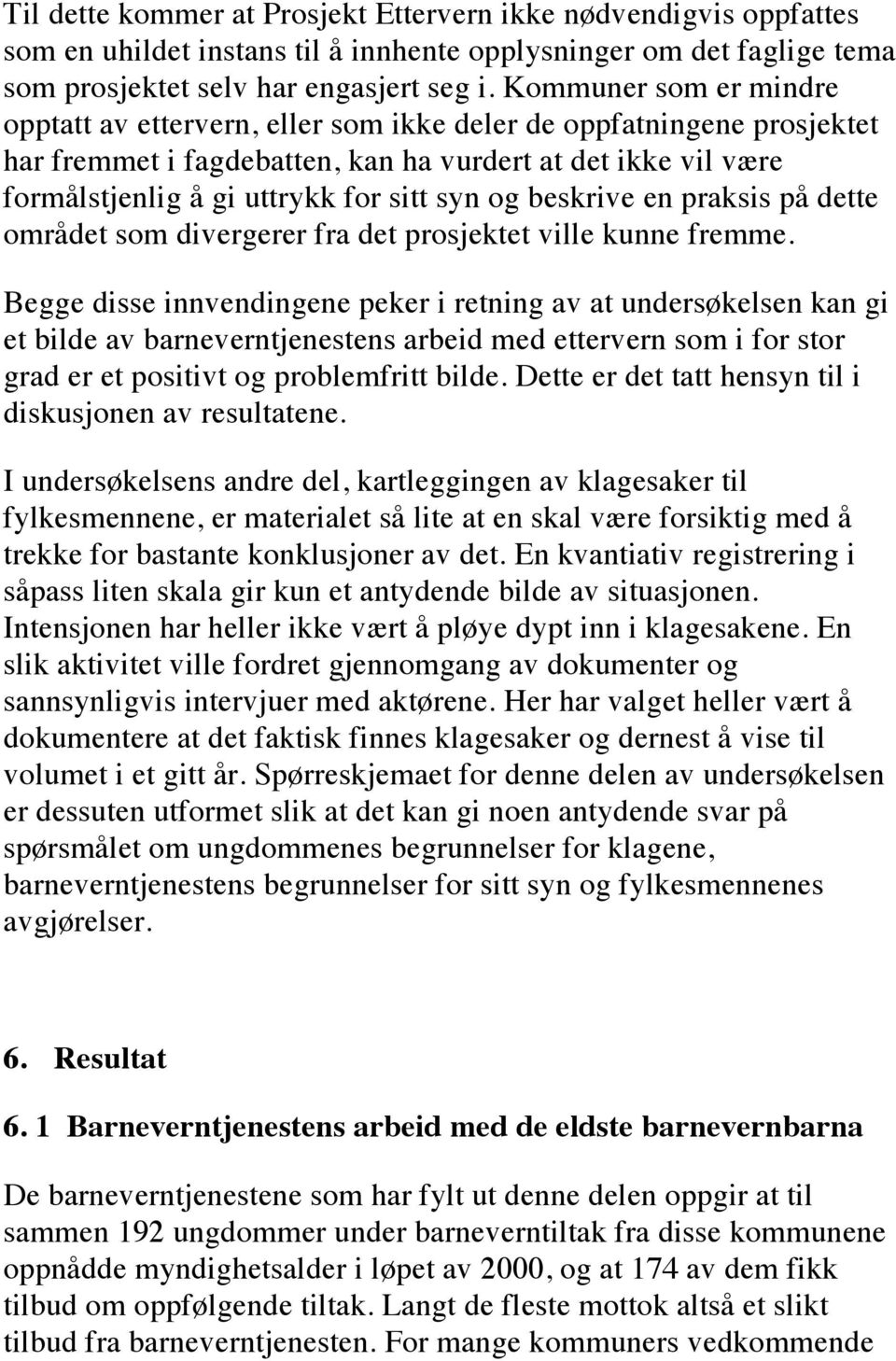 og beskrive en praksis på dette området som divergerer fra det prosjektet ville kunne fremme.