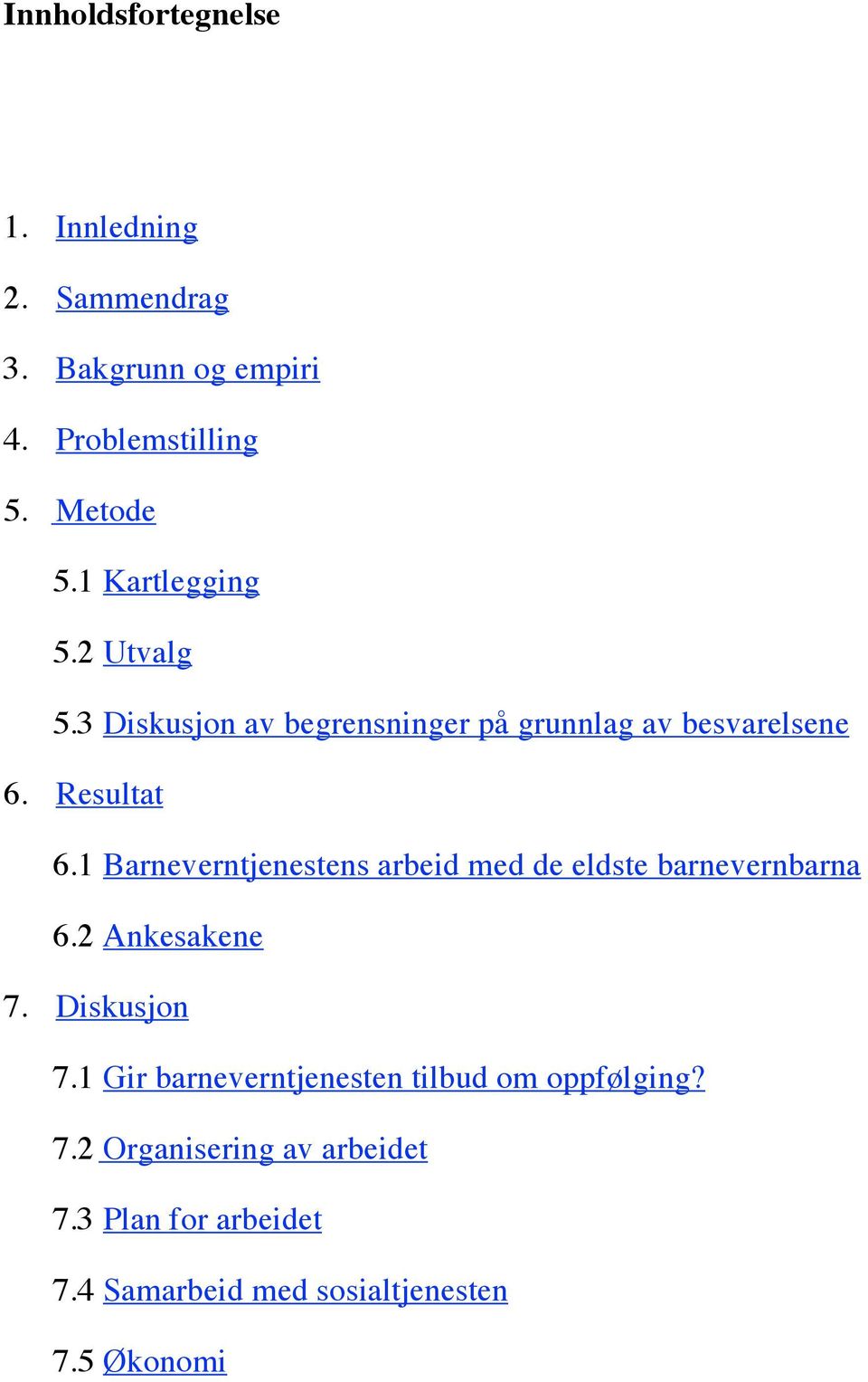 1 Barneverntjenestens arbeid med de eldste barnevernbarna 6.2 Ankesakene 7. Diskusjon 7.