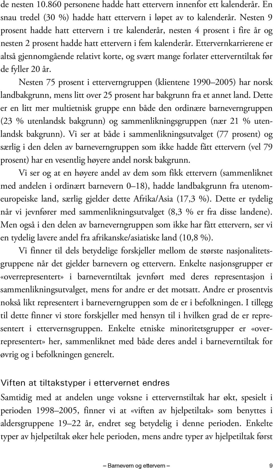 Ettervernkarrierene er altså gjennomgående relativt korte, og svært mange forlater etterverntiltak før de fyller 20 år.