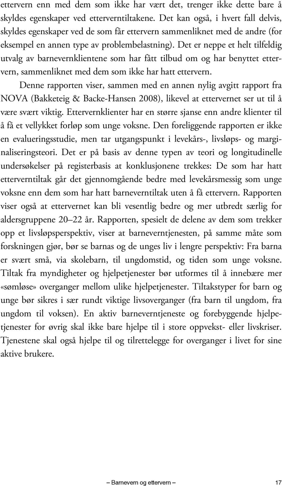 Det er neppe et helt tilfeldig utvalg av barnevernklientene som har fått tilbud om og har benyttet ettervern, sammenliknet med dem som ikke har hatt ettervern.