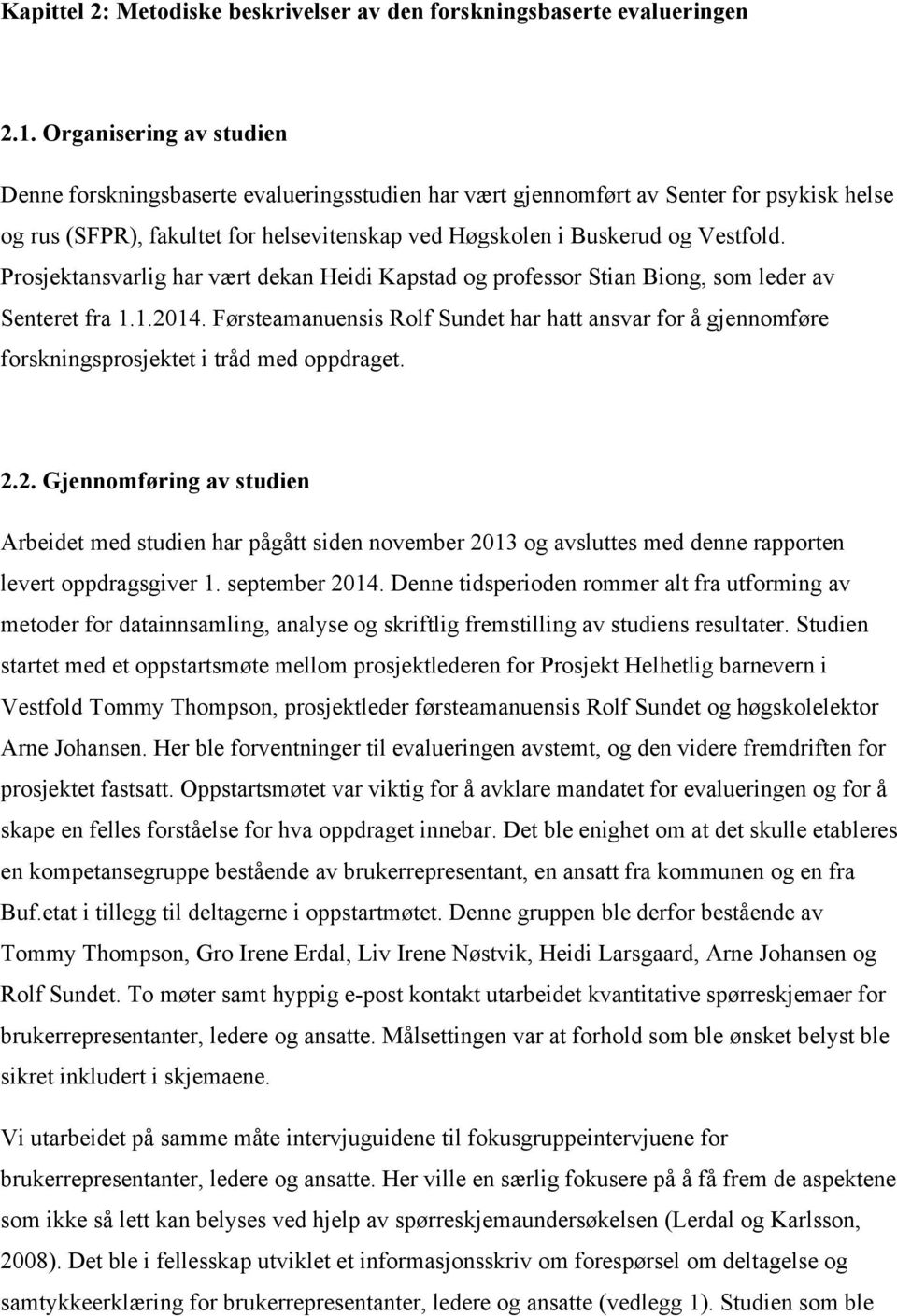 Prosjektansvarlig har vært dekan Heidi Kapstad og professor Stian Biong, som leder av Senteret fra 1.1.2014.