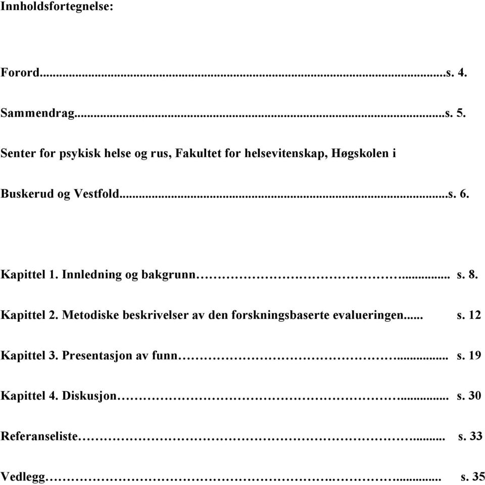 Kapittel 1. Innledning og bakgrunn... s. 8. Kapittel 2.