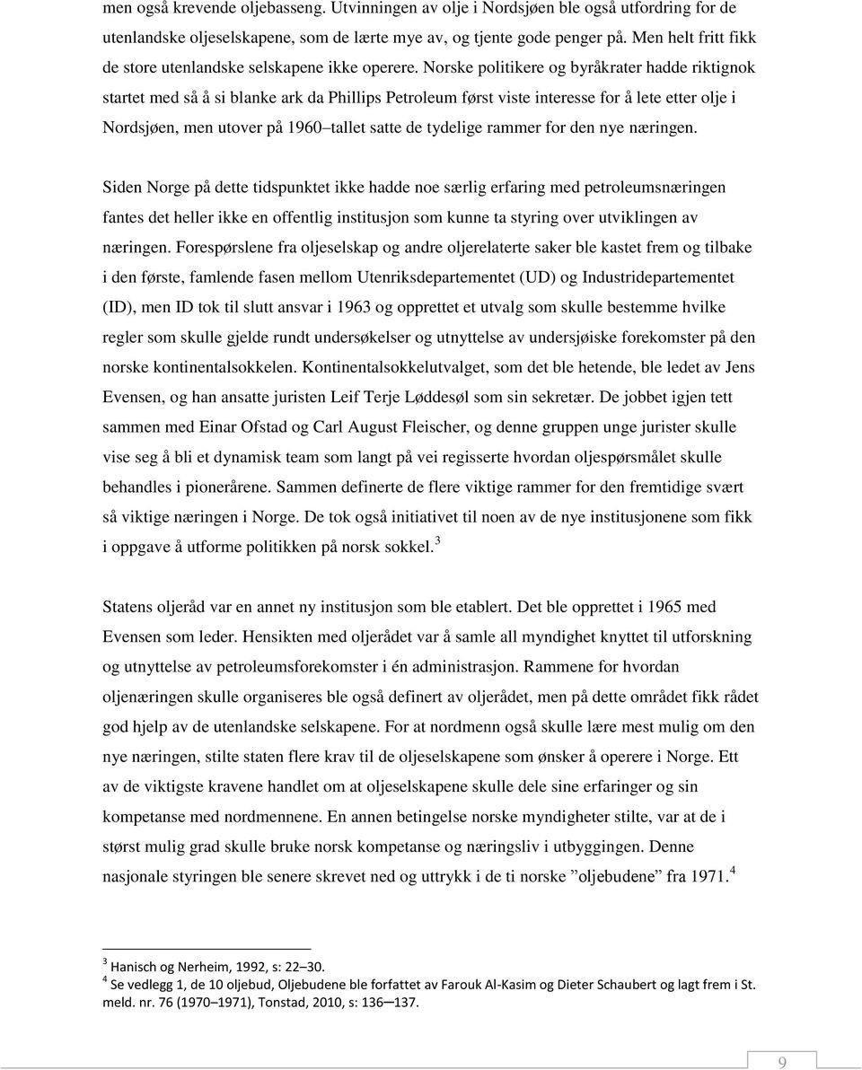 Norske politikere og byråkrater hadde riktignok startet med så å si blanke ark da Phillips Petroleum først viste interesse for å lete etter olje i Nordsjøen, men utover på 1960 tallet satte de