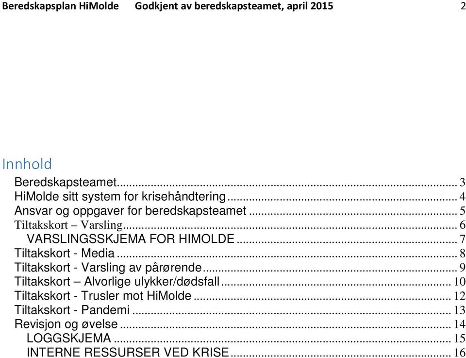 .. 6 VARSLINGSSKJEMA FOR HIMOLDE... 7 Tiltakskort - Media... 8 Tiltakskort - Varsling av pårørende.