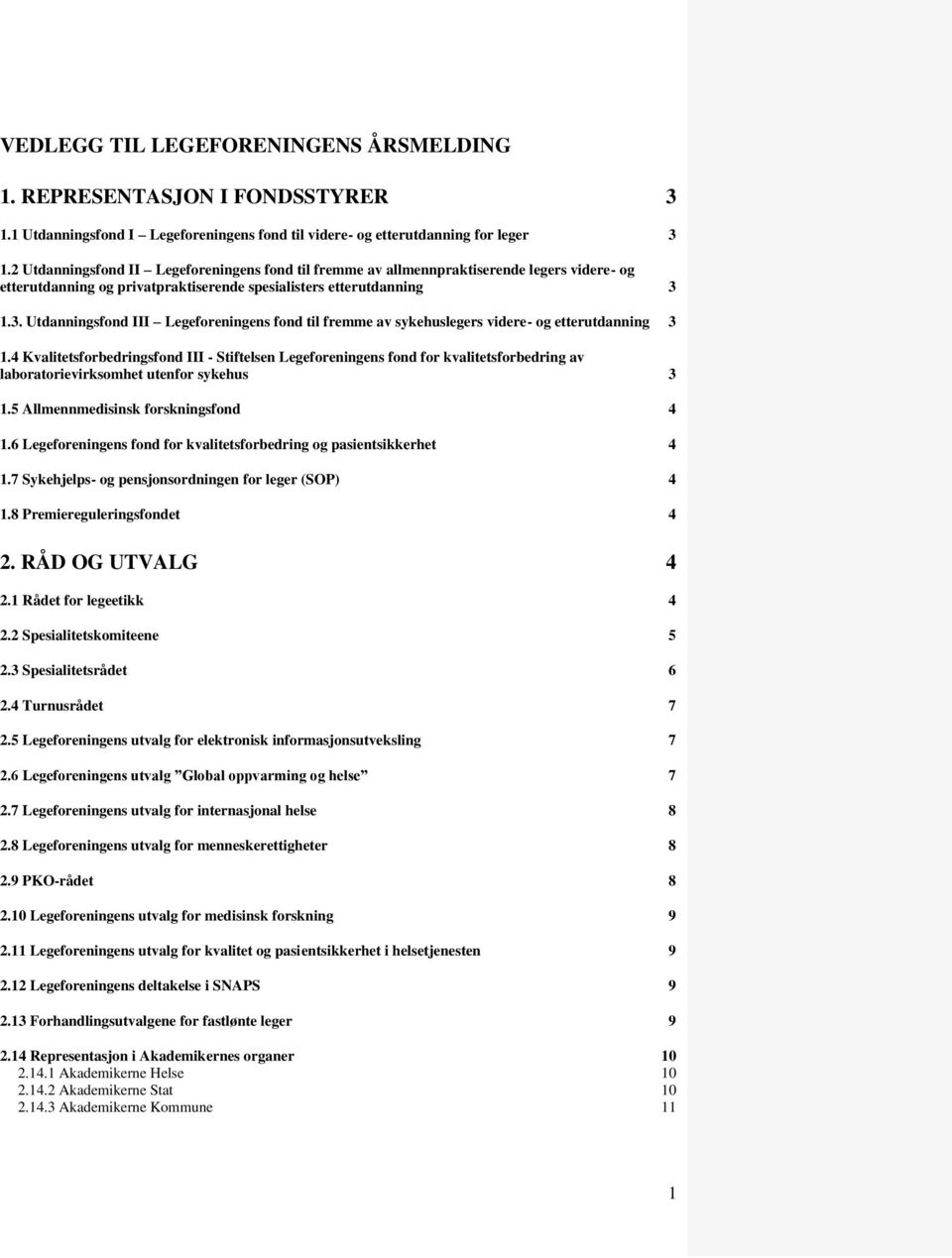 1.3. Utdanningsfond III Legeforeningens fond til fremme av sykehuslegers videre- og etterutdanning 3 1.