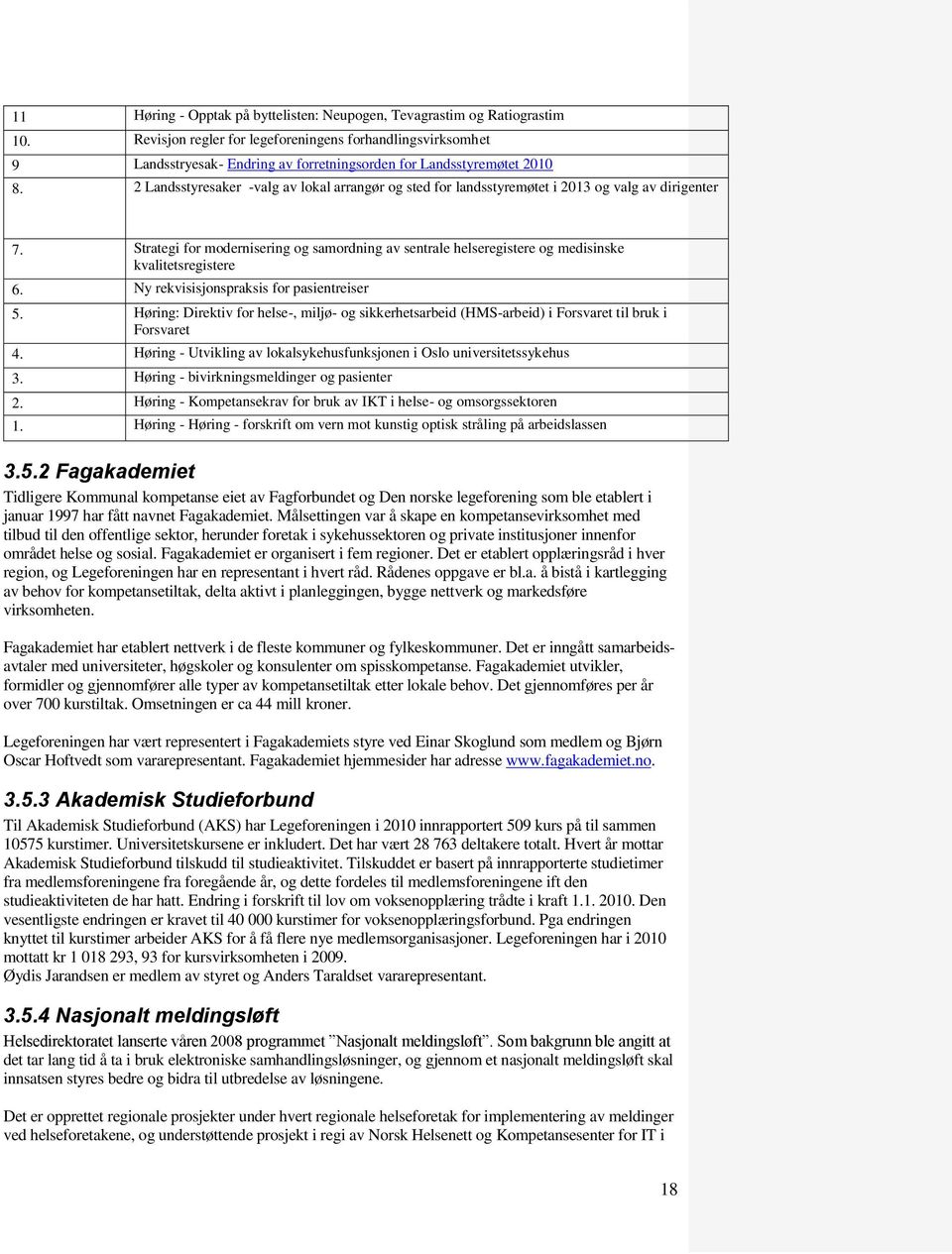 2 Landsstyresaker -valg av lokal arrangør og sted for landsstyremøtet i 2013 og valg av dirigenter 7.