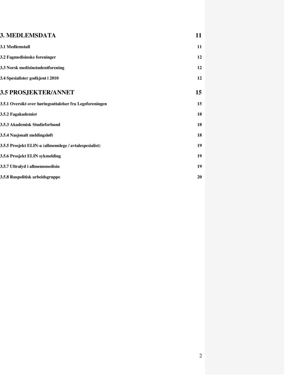 5.2 Fagakademiet 18 3.5.3 Akademisk Studieforbund 18 3.5.4 Nasjonalt meldingsløft 18 3.5.5 Prosjekt ELIN-a (allmennlege / avtalespesialist) 19 3.