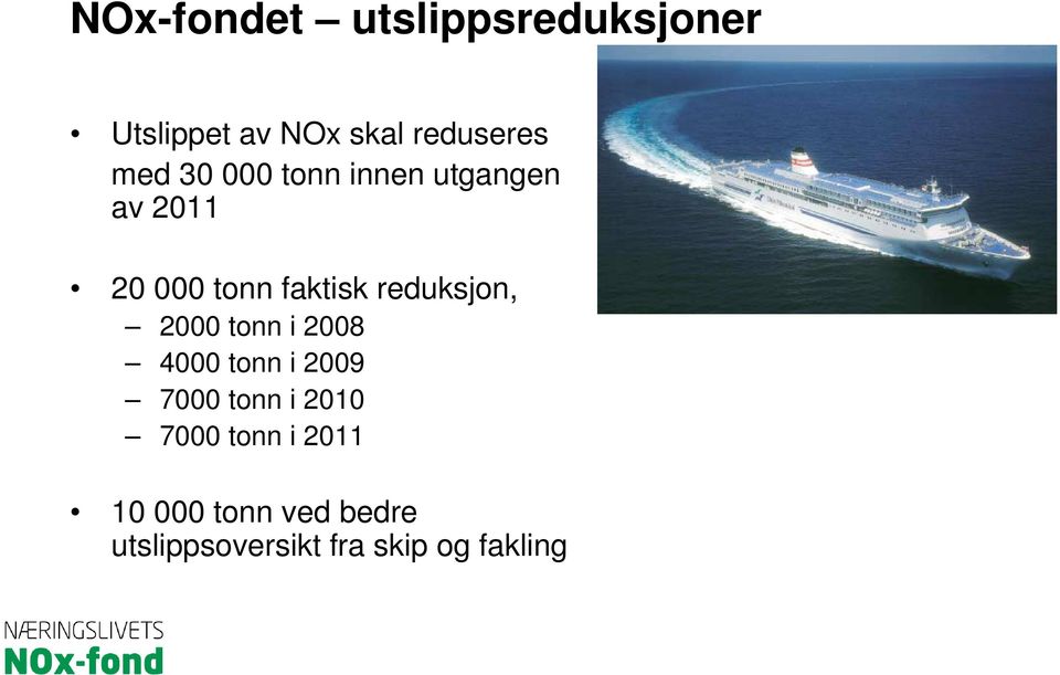 reduksjon, 2000 tonn i 2008 4000 tonn i 2009 7000 tonn i 2010