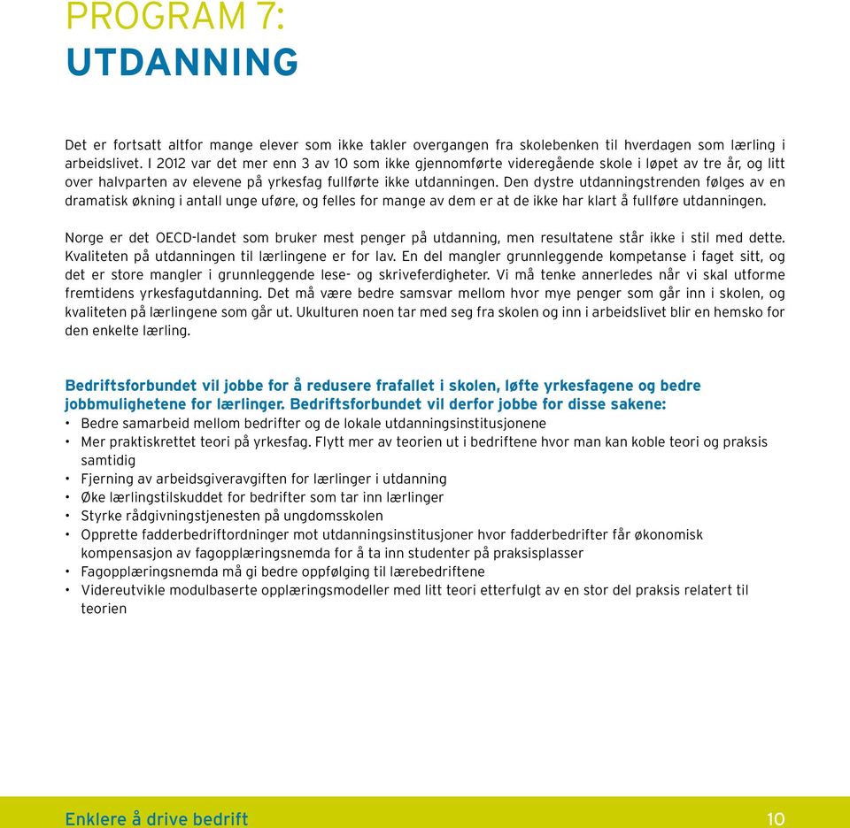 Den dystre utdanningstrenden følges av en dramatisk økning i antall unge uføre, og felles for mange av dem er at de ikke har klart å fullføre utdanningen.