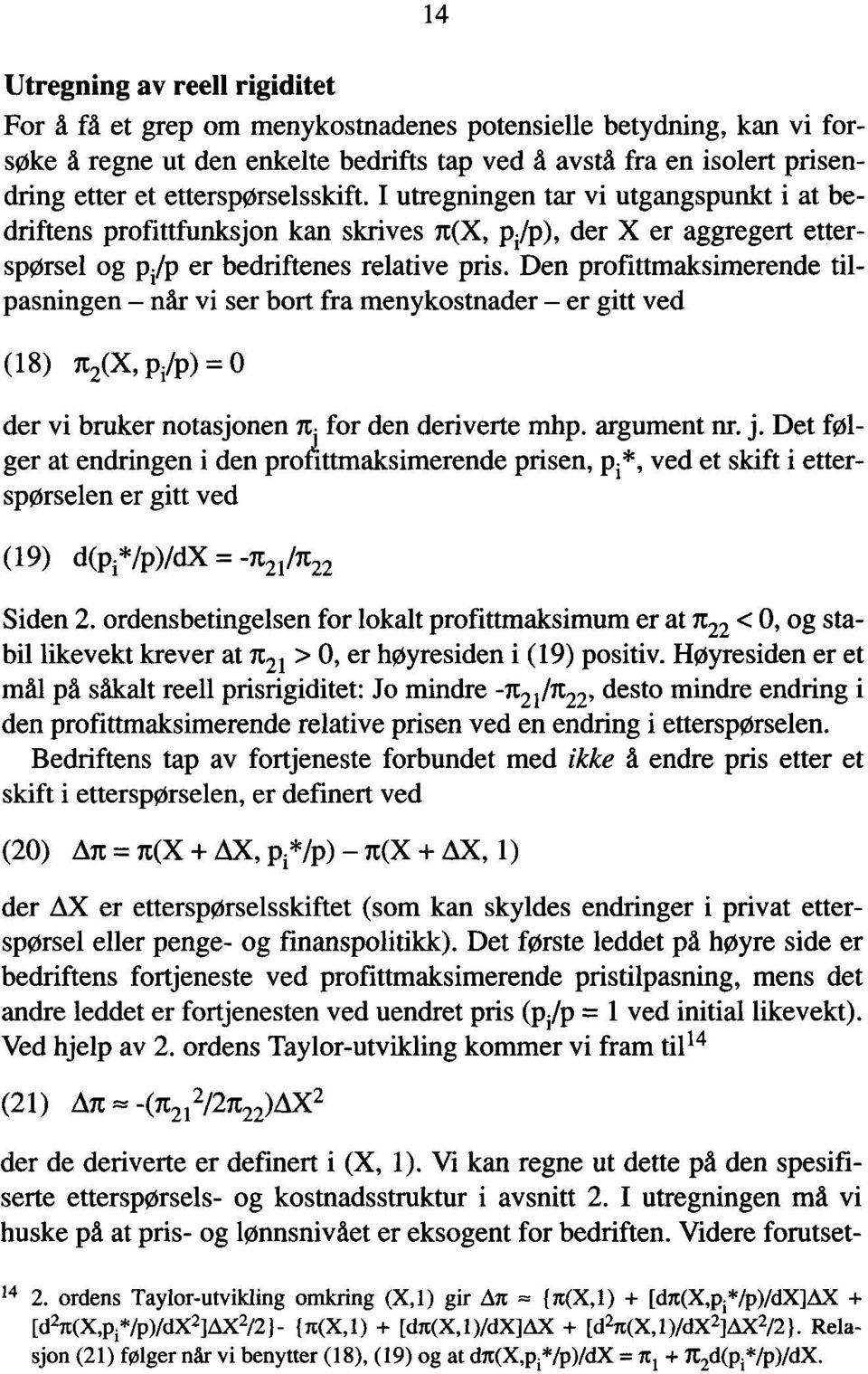 Den profittmaksimerende tilpasningen når vi ser bort fra menykostnader er gitt ved (18) n2(x, pi/p) = 0 der vi bruker notasjonen n i for den deriverte mhp. argument nr. j.